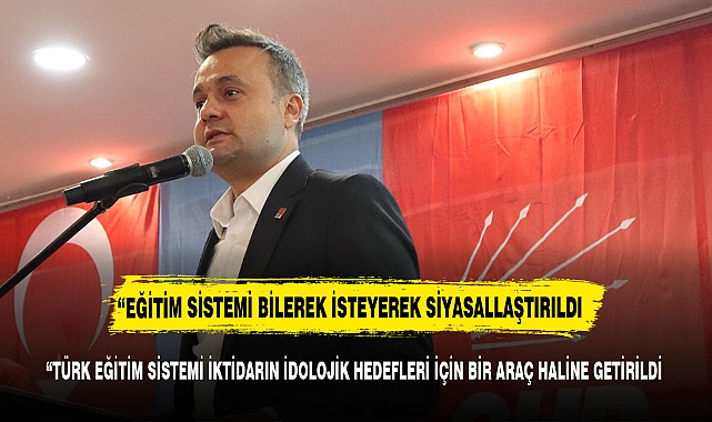 “TÜRK EĞİTİM SİSTEMİ İKTİDARIN İDOLOJİK HEDEFLERİ İÇİN BİR ARAÇ HALİNE GETİRİLDİ