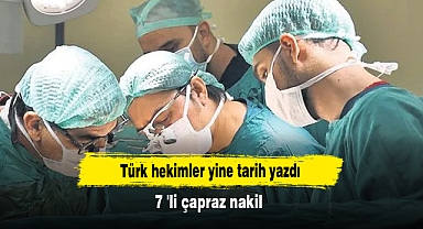 Türk hekimler yine tarih yazdı: 7 'li çapraz nakil