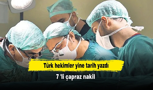 Türk hekimler yine tarih yazdı: 7 'li çapraz nakil