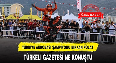 TÜRKİYE AKROBASİ ŞAMPİYONU BİRKAN POLAT TÜRKELİ GAZETESİ NE KONUŞTU