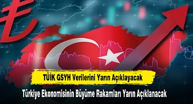 Türkiye Ekonomisinin Büyüme Rakamları Yarın Açıklanacak