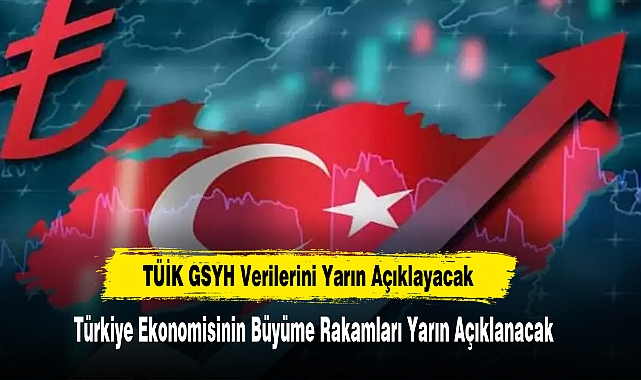 Türkiye Ekonomisinin Büyüme Rakamları Yarın Açıklanacak