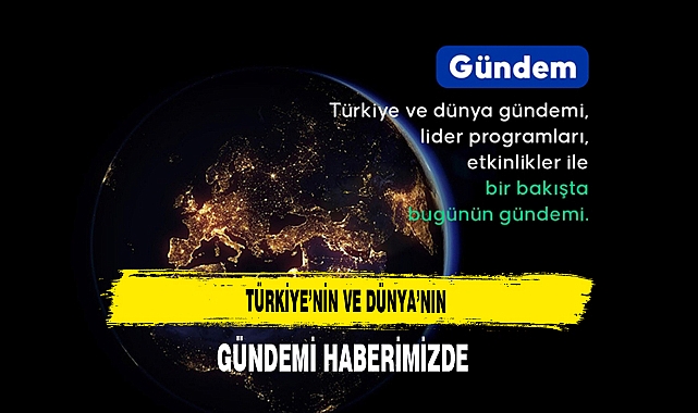 Türkiye'nin ve Dünya'nın Gündemi Haberimizde