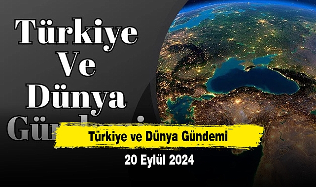 Türkiye ve Dünya Gündemi | 20 Eylül 2024