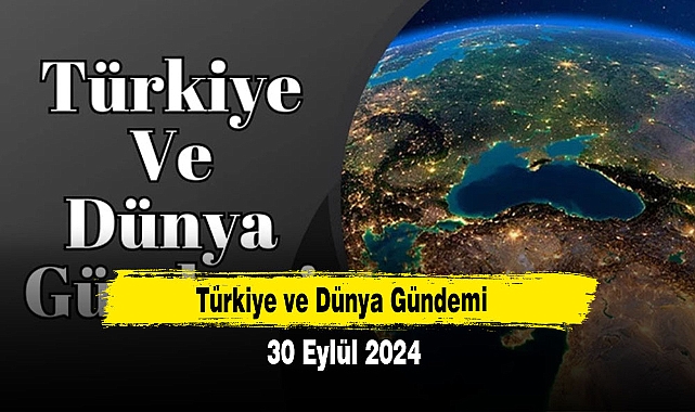 Türkiye ve Dünya Gündemi | 30 Eylül 2024