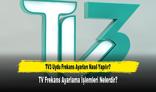 TV3 Uydu Frekans Ayarları Nasıl Yapılır?