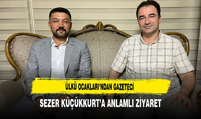 Ülkü Ocakları’ndan Gazeteci Sezer Küçükkurt’a Anlamlı Ziyaret