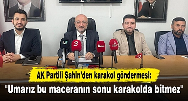 "Umarız bu maceranın sonu karakolda bitmez"