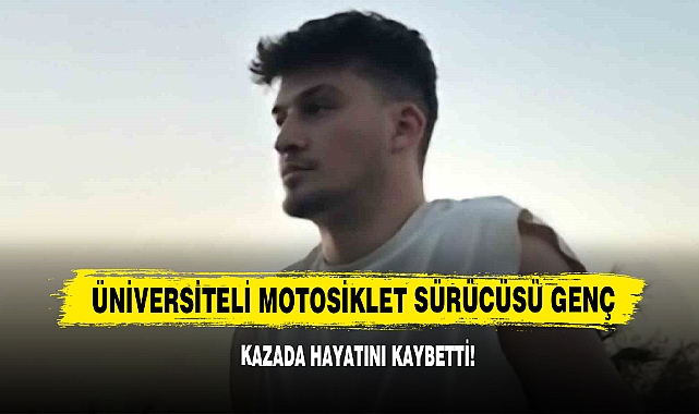 Üniversiteli Motosiklet Sürücüsü Genç,  Kazada Hayatını Kaybetti!