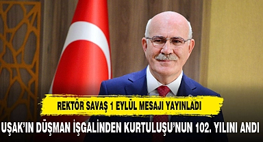 Uşak Üniversitesi Rektörü Savaş, 1 Eylül mesajı yayımladı