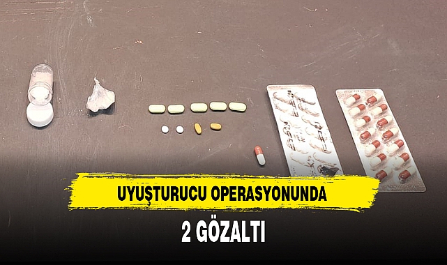 UYUŞTURUCU OPERASYONUNDA 2 GÖZALTI