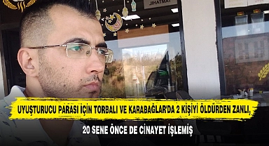 Uyuşturucu Parası İçin Torbalı Ve Karabağlar'da 2 Kişiyi Öldürden Zanlı, 20 Sene Önce De Cinayet İşlemiş