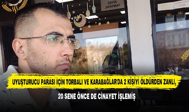 Uyuşturucu Parası İçin Torbalı Ve Karabağlar'da 2 Kişiyi Öldürden Zanlı, 20 Sene Önce De Cinayet İşlemiş