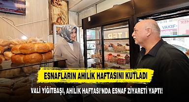 Vali Yiğitbaşı, Ahilik Haftası’nda Esnaf Ziyareti Yaptı!