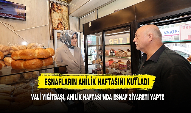 Vali Yiğitbaşı, Ahilik Haftası’nda Esnaf Ziyareti Yaptı!