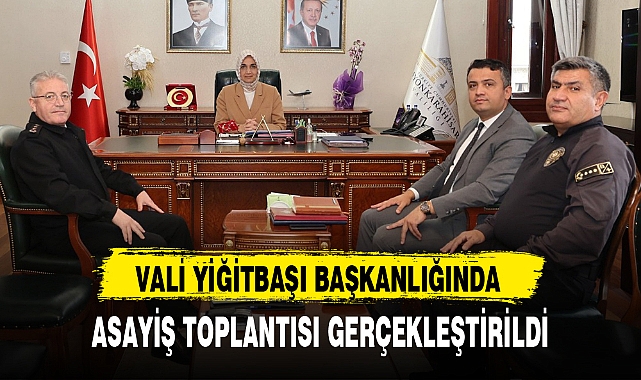 VALİ YİĞİTBAŞI BAŞKANLIĞINDA ASAYİŞ TOPLANTISI GERÇEKLEŞTİRİLDİ