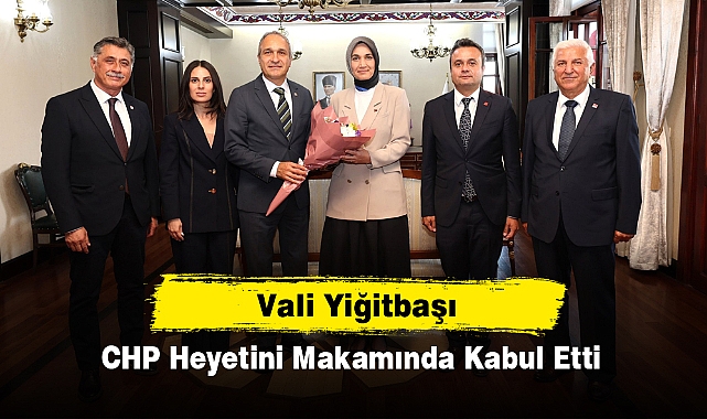 Vali Yiğitbaşı, CHP Heyetini Makamında Kabul Etti