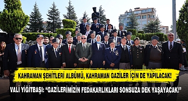 Vali Yiğitbaşı: “Gazilerimizin Fedakarlıkları Sonsuza Dek Yaşayacak!”
