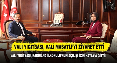 Vali Yiğitbaşı, Kadınana İlkokulu’nun Açılışı İçin Hatay’a Gitti!