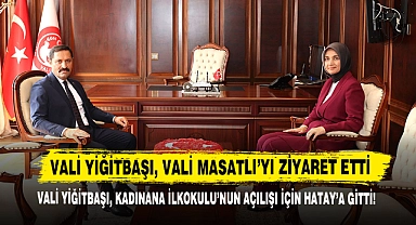 Vali Yiğitbaşı, Kadınana İlkokulu’nun Açılışı İçin Hatay’a Gitti!