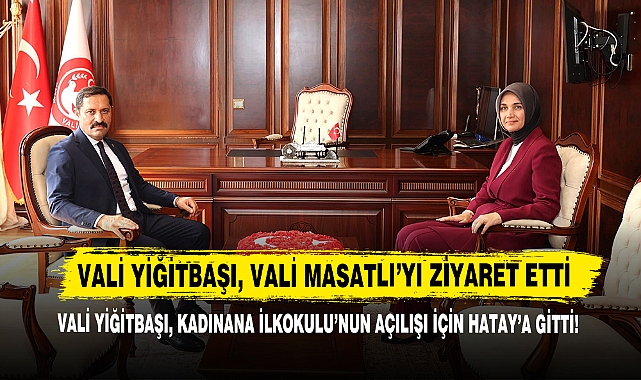 Vali Yiğitbaşı, Kadınana İlkokulu’nun Açılışı İçin Hatay’a Gitti!