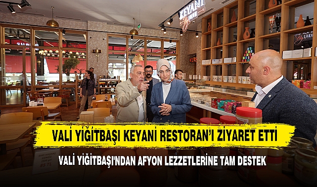 Vali Yiğitbaşı Keyani Restoran’ı Ziyaret Etti