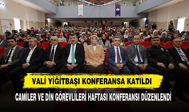 VALİ YİĞİTBAŞI KONFERANSA KATILDI