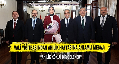 Vali Yiğitbaşı'ndan Ahilik Haftası'na Anlamlı Mesaj: Ahilik Köklü Bir Gelenek