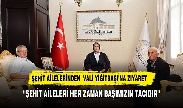 Vali Yiğitbaşı, Şehit Ailelerini Makamında Kabul Etti