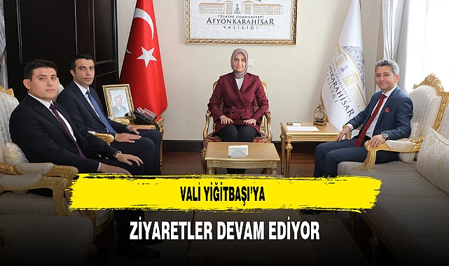 Vali Yiğitbaşı’ya Ziyaretler Devam Ediyor