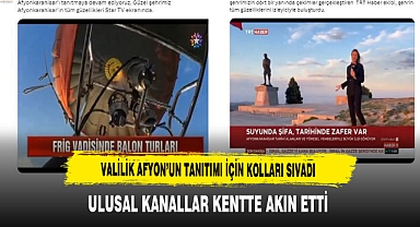 Valilik Afyon’un Tanıtımı İçin Kolları Sıvadı Ulusal Kanallar Kentte Akın Etti