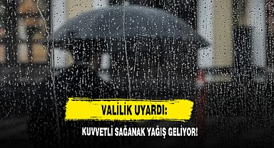 Valilik Uyardı: Kuvvetli Sağanak Yağış Geliyor!