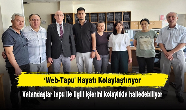 ‘Web-Tapu' Hayatı Kolaylaştırıyor!  Vatandaşlar tapu ile ilgili işlerini kolaylıkla halledebiliyor