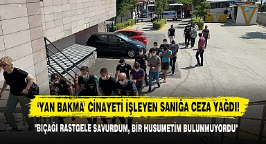 ‘Yan Bakma' Cinayeti İşleyen Sanığa Ceza Yağdı!