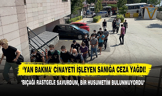 ‘Yan Bakma' Cinayeti İşleyen Sanığa Ceza Yağdı!