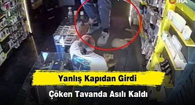 Yanlış Kapıdan Girdi, Çöken Tavanda Asılı Kaldı