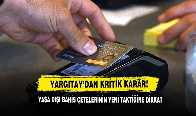 Yargıtay’dan Kritik Karar! Yasa Dışı Bahis Çetelerinin Yeni Taktiğine Dikkat