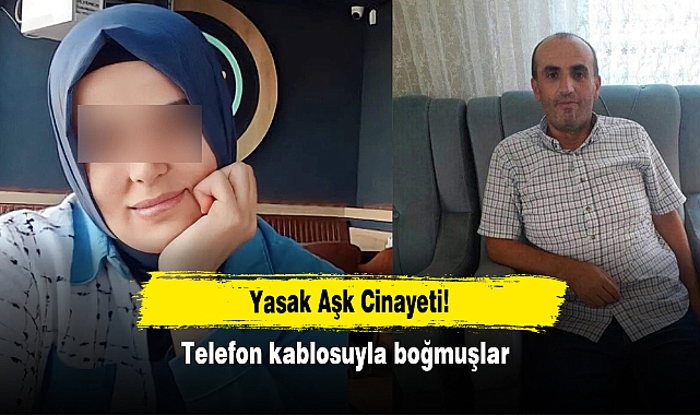 Yasak Aşk Cinayeti!  Telefon kablosuyla boğmuşlar