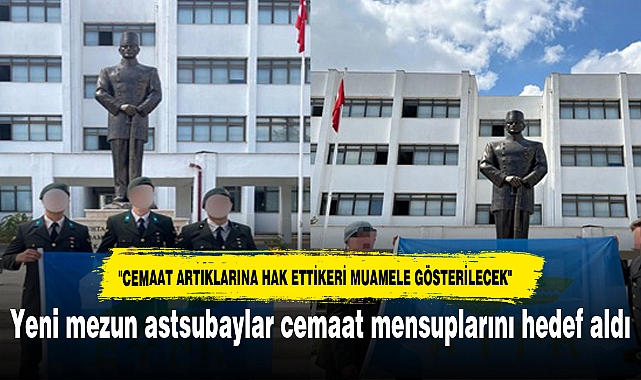 Yeni mezun astsubaylar cemaat mensuplarını hedef aldı