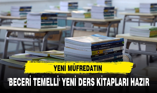 YENİ MÜFREDATIN 'BECERİ TEMELLİ' YENİ DERS KİTAPLARI HAZIR