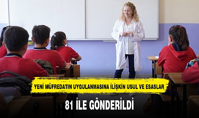 YENİ MÜFREDATIN UYGULANMASINA İLİŞKİN USUL VE ESASLAR 81 İLE GÖNDERİLDİ