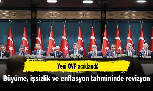 Yeni OVP açıklandı! Büyüme, işsizlik ve enflasyon tahmininde revizyon