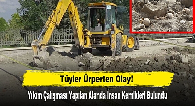 Yıkım Çalışması Yapılan Alanda İnsan Kemikleri Bulundu