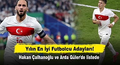 Yılın En İyi Futbolcu Adayları! Hakan Çalhanoğlu ve Arda Güler'de listede