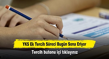 YKS Ek Tercih Süreci Bugün Sona Eriyor