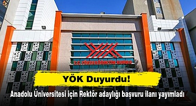 YÖK Duyurdu! Anadolu Üniversitesi için Rektör adaylığı başvuru ilanı yayımladı