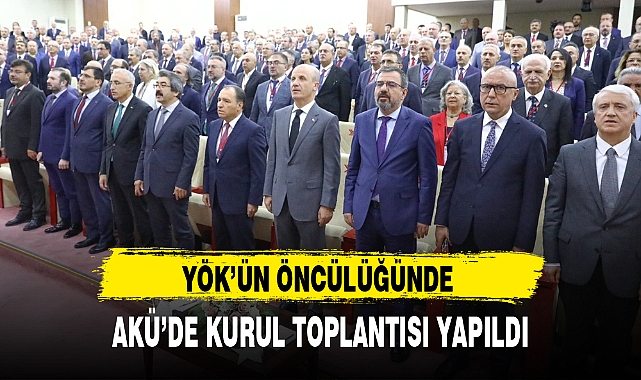 YÖK'ÜN ÖNCÜLÜĞÜNDE AKÜ'DE KURUL TOPLANTISI YAPILDI