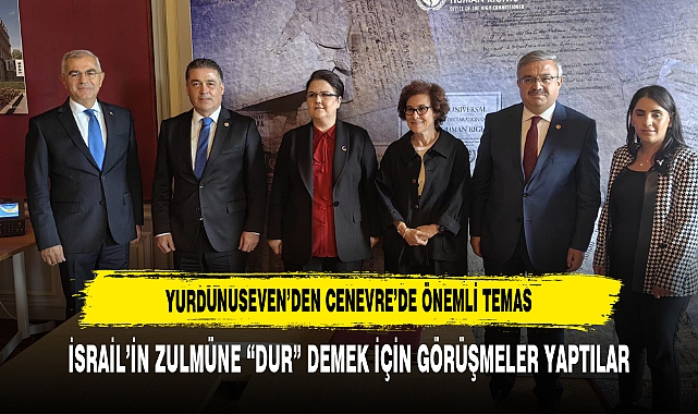 YURDUNUSEVEN’DEN CENEVRE’DE ÖNEMLİ TEMAS