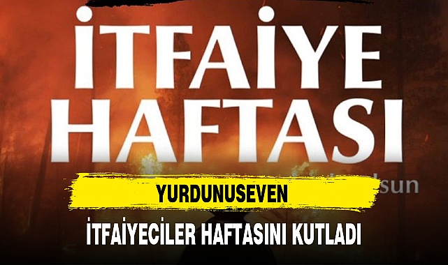 YURDUNUSEVEN İTFAİYECİLER HAFTASINI KUTLADI