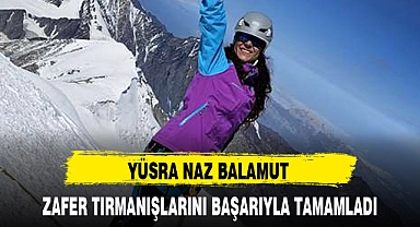 YÜSRA NAZ BALAMUT ZAFER TIRMANIŞLARINI BAŞARIYLA TAMAMLADI